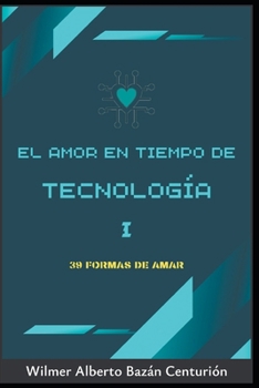 Paperback El Amor En Tiempo de la Tecnología: 39 Formas de Amar [Spanish] Book