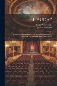 Paperback El audaz: Adaptación escénica en cinco actos, divididos en quince cuadros, de la novela de Benito Pérez Galdós [Spanish] Book