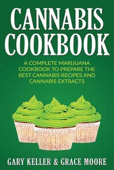 Paperback Cannabis: Cannabis Cookbook, A Complete Marijuana Cookbook To Prepare The Best Cannabis Recipes And Cannabis Extracts Book