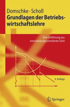 Paperback Grundlagen Der Betriebswirtschaftslehre: Eine Einführung Aus Entscheidungsorientierter Sicht [German] Book