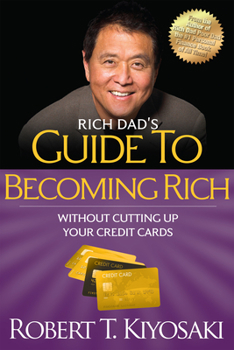 Rich Dad's Guide to Becoming Rich...Without Cutting Up Your Credit Cards - Book #8 of the Rich Dad