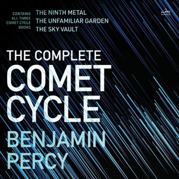 The Complete Comet Cycle: An Omnib of the Science Fiction Saga--collecting The Ninth Metal, The Unfamiliar Garden, and The Sky Vault