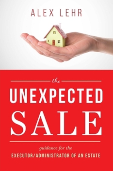 Hardcover The Unexpected Sale: Guidance for the Executor/Administrator of an Estate Book