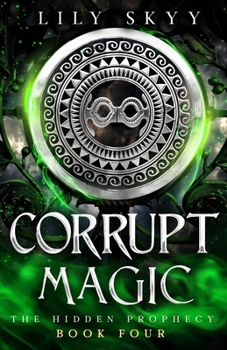 Corrupt Magic: A Stand-Alone Novel Taking Place After The Hidden Prophecy Trilogy