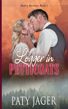 Logger in Petticoats - Book #5 of the Halsey Brothers