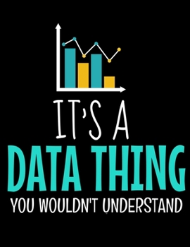 IT'S A DATA THING YOU WOULDN'T UNDERSTAND: Daily Planner 2020 | Gift For Computer Data Science Related People.
