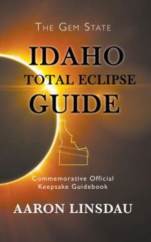 Paperback Idaho Total Eclipse Guide: Commemorative Official Keepsake Guidebook 2017 Book