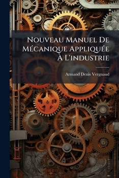 Paperback Nouveau Manuel De Mécanique Appliquée À L'industrie [French] Book