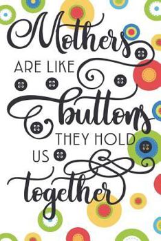 Paperback Mothers are Like Buttons They Hold Us Together Book