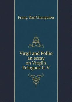 Paperback Virgil and Pollio an essay on Virgil's Eclogues II-V Book