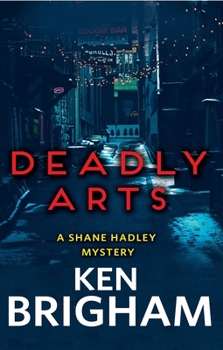 Deadly Arts - Book #2 of the Shane Hadley Mystery