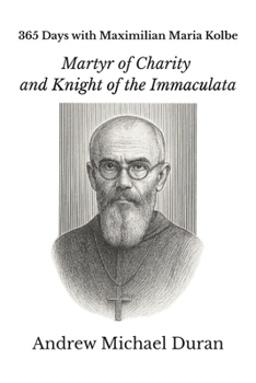 Paperback 365 Days with Maximilian Maria Kolbe: Martyr of Charity and Knight of the Immaculata Book
