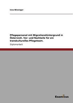 Paperback Pflegepersonal mit Migrationshintergrund in Österreich. Vor- und Nachteile für ein transkulturelles Pflegeteam. [German] Book