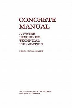 Paperback Concrete Manual: A Manual for the Control of Concrete Construction (A Water Resources Technical Publication series, Eighth edition) Book