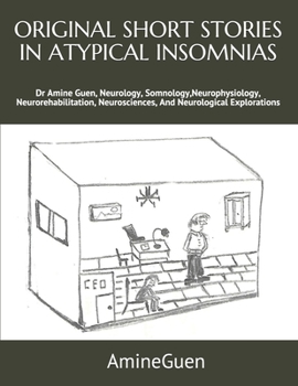 Paperback Original Short Stories in Atypical Insomnias: Dr Amine Guen, Neurology, Somnology, Neurophysiology, Neurorehabilitation, Neurosciences, And Neurologic Book