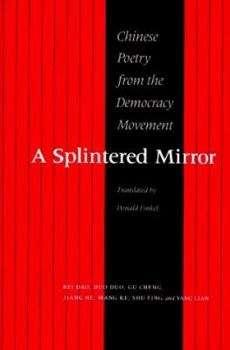 A Splintered Mirror: Chinese Poetry from the Democracy Movement