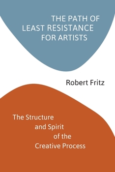 Paperback The Path of Least Resistance for Artists: The Structure and Spirit of the Creative Process Book