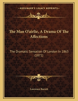 Paperback The Man O'airlie, A Drama Of The Affections: The Dramatic Sensation Of London In 1863 (1871) Book