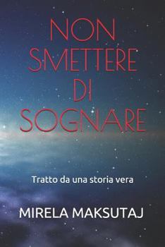 Paperback Non Smettere Di Sognare: Tratto Da Una Storia Vera [Italian] Book