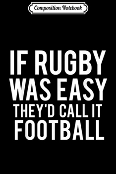 Composition Notebook: Rugby funny mens sport cool not football gift  Journal/Notebook Blank Lined Ruled 6x9 100 Pages