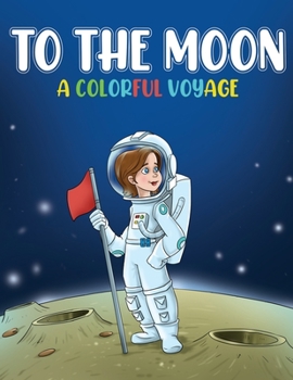Paperback To the Moon: A Colorful Voyage Book