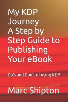 Paperback My KDP Journey with a step by step guide to publishing your first eBook: Do's and Don't of using KDP Book