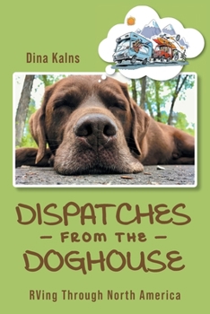 Paperback Dispatches from the Doghouse: RVing through North America Book