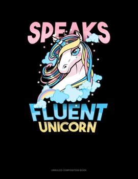 Paperback Speaks Fluent Unicorn: Unruled Composition Book