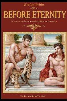 Paperback Before Eternity: An Historical Novel and Love Story About Alexander the Great and His Lover Hephaestion Book