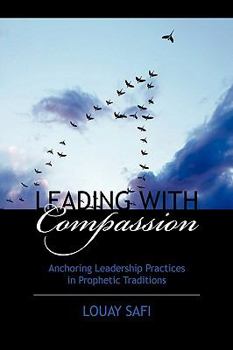 Paperback Leading With Compassion: Anchoring Leadership Practices in Prophetic Traditions Book