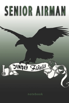 Senior Airman - Semper Fidelis - Notebook: This Notebook is specially for  Senior Airman. 100 pages with dot lines. Unique Notebook for all Soldiers ... as a Gift or a on duty diary or on a mission