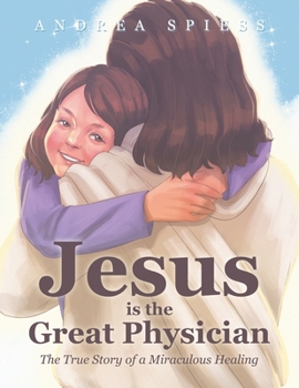 Paperback Jesus is the Great Physician: The True Story of a Miraculous Healing Book