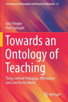 Paperback Towards an Ontology of Teaching: Thing-Centred Pedagogy, Affirmation and Love for the World Book