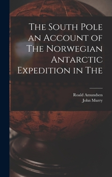Hardcover The South Pole an Account of The Norwegian Antarctic Expedition in The Book