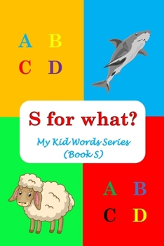 S for what?: My Kid Words Series (Book S)