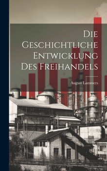 Hardcover Die Geschichtliche Entwicklung Des Freihandels [German] Book