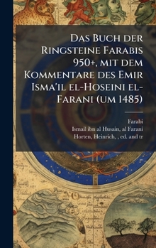 Das Buch der Ringsteine Farabis 950+, mit dem Kommentare des Emir Isma'il el-Hoseini el-Farani (um 1485) (German Edition)