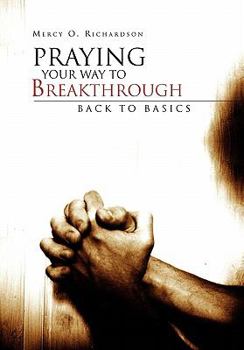 Hardcover Praying Your Way to Breakthrough: Back to Basics Book