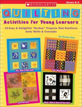 Paperback Quilting Activities for Young Learners: 15 Easy & Delightful "No-Sew" Projects That Reinforce Early Skills & Concepts Book