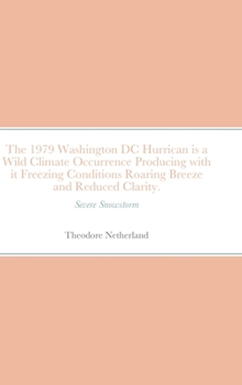 The 1979 Washington DC Hurrican is a Wild Climate Occurrence Producing with it Freezing Conditions Roaring Breeze and Reduced Clarity.: Severe Snowstorm