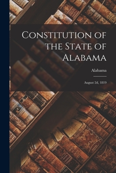 Paperback Constitution of the State of Alabama: August 2d, 1819 Book