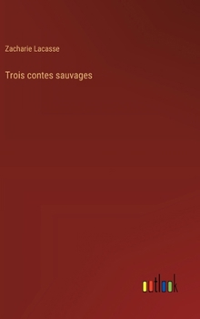 Trois contes sauvages (French Edition)