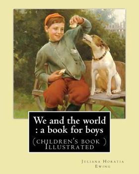 Paperback We and the world: a book for boys. (children's book ) Illustrated: By: Juliana Horatia Ewing, Illustrated By: M. V. Wheelhouse (1870-194 Book