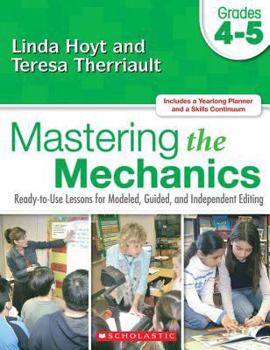 Paperback Mastering the Mechanics: Grades 4-5: Ready-To-Use Lessons for Modeled, Guided and Independent Editing Book