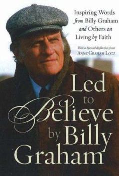 Hardcover Led to Believe by Billy Graham: Inspiring Words from Billy Graham and Others on Living by Faith Book