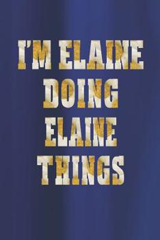 Paperback I'm Elaine Doing Elaine Things: First Name Funny Sayings Personalized Customized Names Women Girl Mother's Day Gift Notebook Journal Book