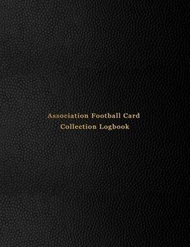 Paperback Association Football Card Collection Logbook: Sport trading card collector journal - Soccer inventory tracking, record keeping log book to sort collec Book