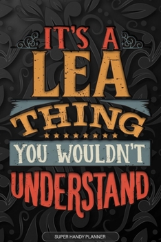 Paperback It's A Lea Thing You Wouldn't Understand: Lea Name Planner With Notebook Journal Calendar Personal Goals Password Manager & Much More, Perfect Gift Fo Book