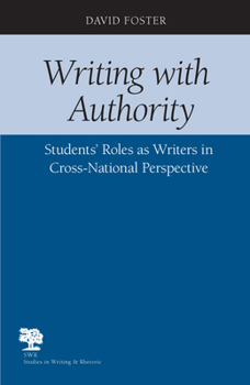 Writing with Authority: Students' Roles as Writers in Cross-national Perspective (Studies in Writing & Rhetoric): Students' Roles as Writers in Cross-national ... - Book  of the Studies in Writing and Rhetoric