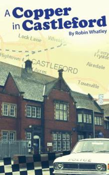 Paperback A Copper in Castleford: Tales of a Bobby's Adventurous Life Book